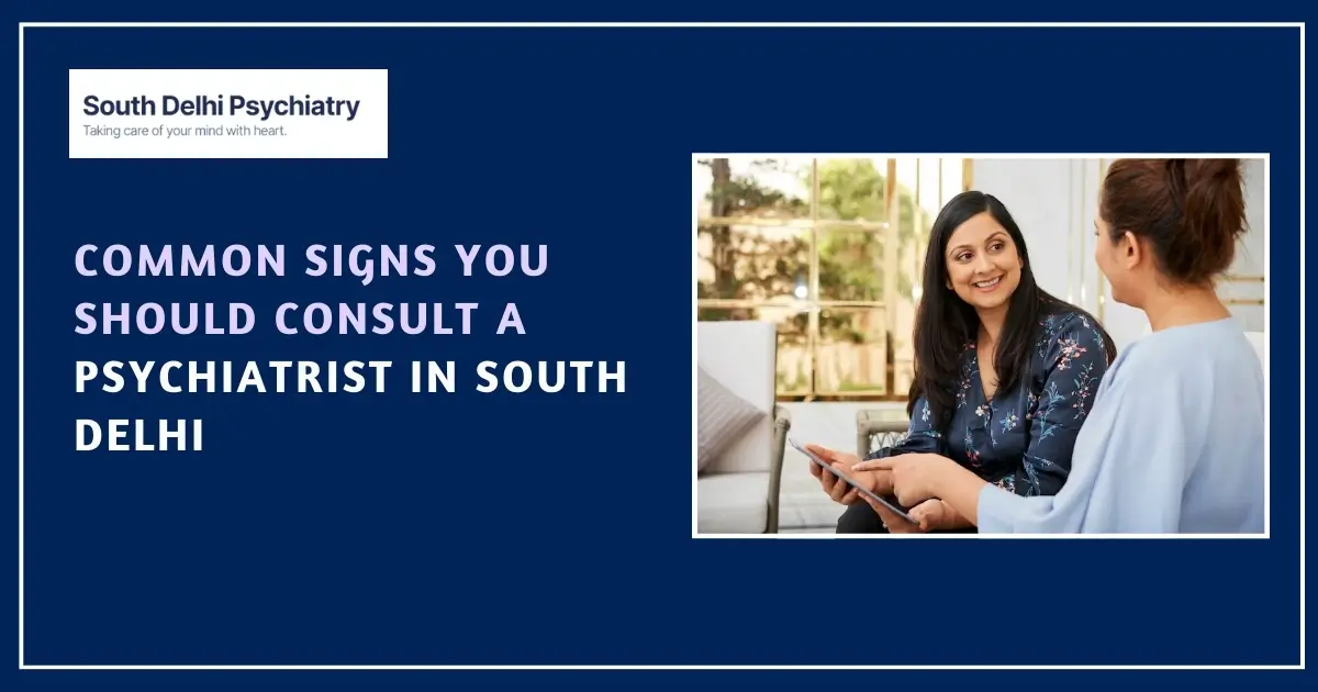 Signs You Need to Consult a Psychiatrist in South Delhi