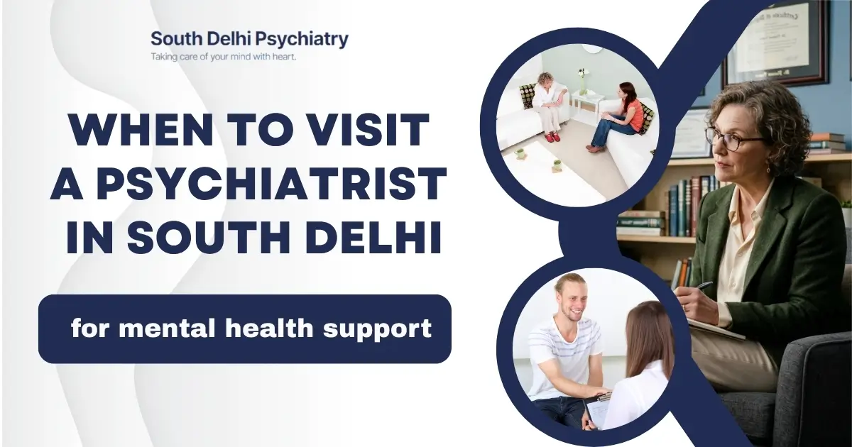 When to Visit a Psychiatrist in South Delhi for Mental Health Support